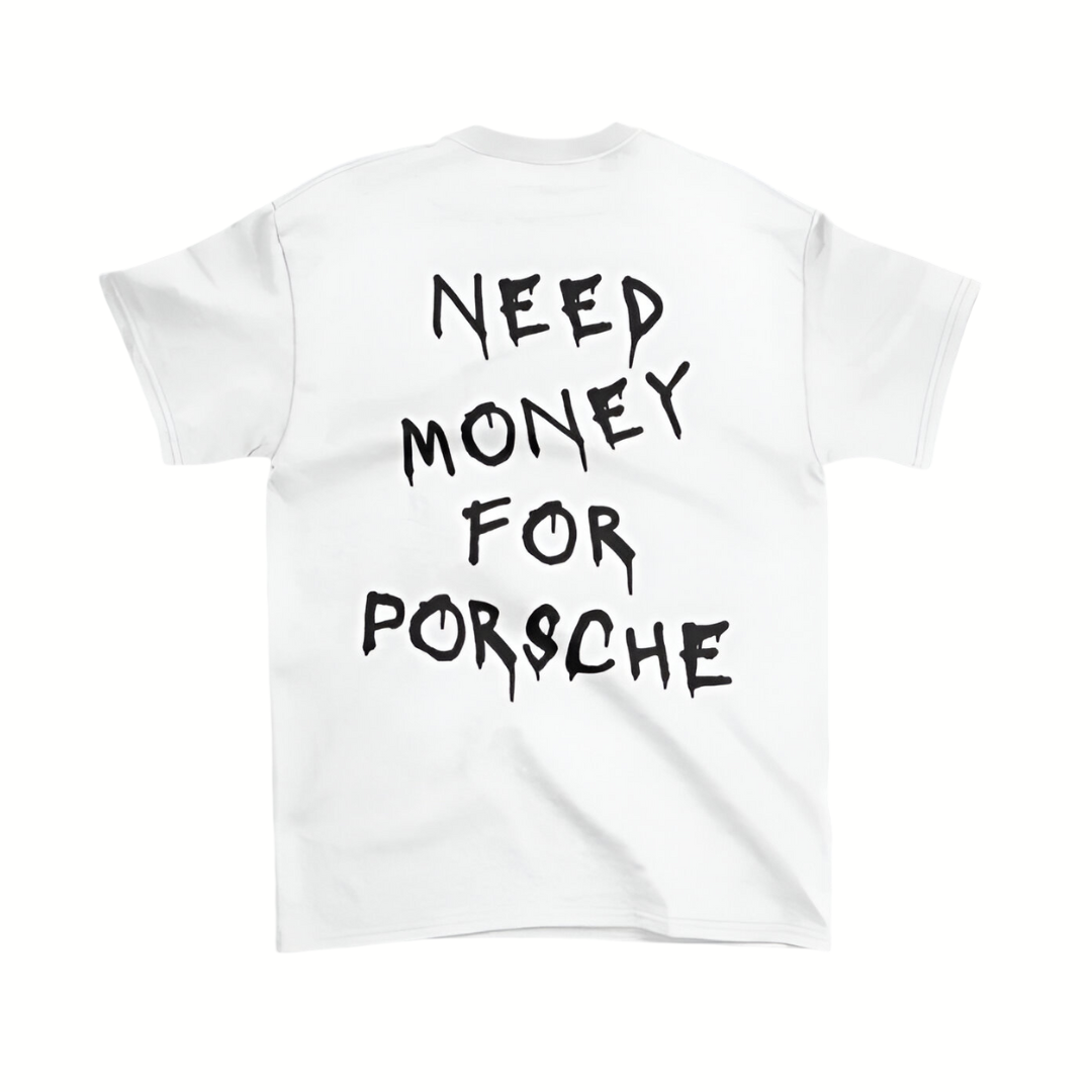 CAMISETA "NEED MONEY FOR PORSCHE"
